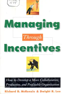 Managing through incentives : how to develop a more collaborative, productive, and profitable organization