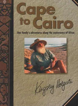 Cape to Cairo : one family's adventures along the waterways of Africa
