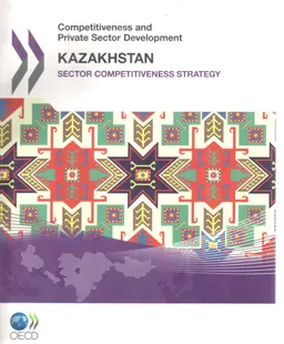 Competitiveness and private sector development: Kazakhstan 2010: sector competitiveness strategy