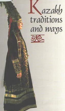 Kazakh traditions and ways : Compiled and translated from the Kazakh by B. Akshalova