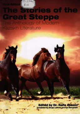 The stories of the great steppe : the anthology of modern Kazakh literature