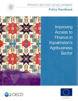Improving access to finance in Kazakhstan`s agribusiness sector : policy handbook