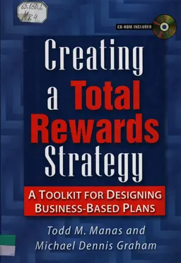 Creating a total rewards strategy : a toolkit for designing business-based plans
