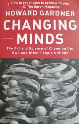 Changing minds : the art and science of changing our own and other people's minds