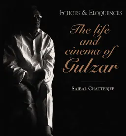 Echoes & eloquences : the life and cinema of Gulzar
