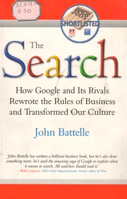 The search : how Google and its rivals rewrote the rules of business and transformed our culture