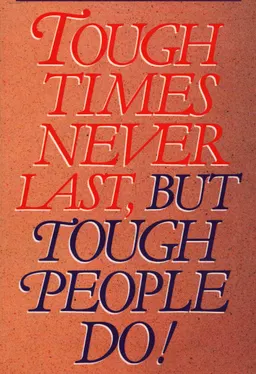 Tough times never last, but tough people do!