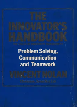 The innovator's handbook : the skills of innovative management : problem solving, communication and teamwork