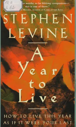 A year to live : how to live this year as if it were your last