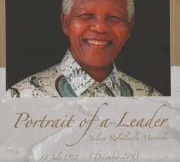 Portrait of a leader : Nelson Rolihlahla Mandela : 18 July 1918 - 5 December 2013