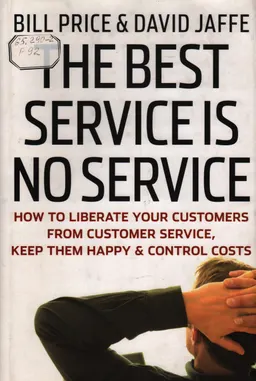 The best service is no service : how to liberate your customers from customer service, keep them happy, and control costs