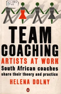 Team coaching : artists at work : South African coaches share their theory and practice