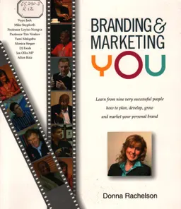 Branding & marketing you : learn from nine very successful people how to plan, develop, grow and market your personal brand