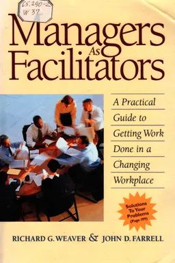 Managers as facilitators : a practical guide to getting work done in a changing workplace