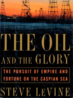The Oil and the Glory. The pursuit of empire and fortune on the Caspian Sea