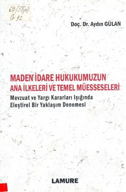 Maden idare hukukumuzun ana ilkeleri ve temel muesseleri : mevzuat ve yargı kararları ışığında eleştirel bir yaklaşım denemesi : научное издание