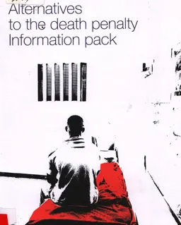 Alternatives to the death penalty information pack.