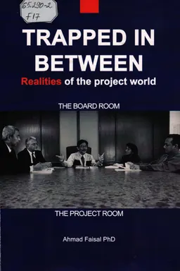 Trapped in between : realities of the project world : battles between the boardroom and the project room