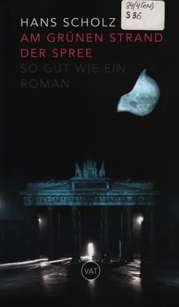 Am grünen Strand der Spree: so gut wie ein Roman