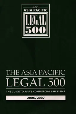 The Asia Pacific Legal 500 : the guide to Asia's commercial law firms 2006/2007. : справочное издание