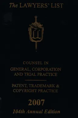 The Lawyers’ List, 2007. 104th annual edition : An International list of counsel, corporation and trial practice