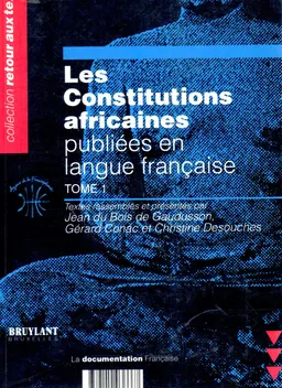 Les Constitutions africaines publiees en langue francaise. Tome 1. Algerie, Benin, Burkina Faso, Burundi, Cameroun, Cap-Vert, Comores, Congo, Cote d'Ivoire, Djibouti, Egypte, Gabon, Guinee, Madagascar