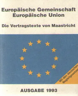 Europaische Gemeinschaft Europaische Union: Die Vertragstexte von Maastricht mit den deutschen Begleitgesetzen