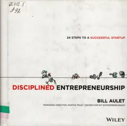 Disciplined entrepreneurship : 24 steps to help entrepreneurs launch successful new ventures