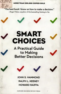 Smart Choices : a Practical Guide to Making Better Decisions