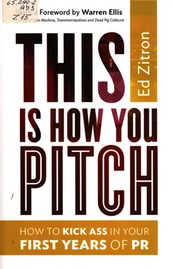 This is how you pitch : how to kick ass in your first years of PR