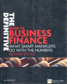 The definitive guide to business finance : what smart managers do with the numbers