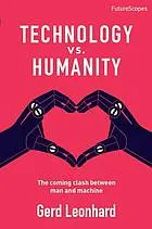 Technology vs. Humanity : The Coming Clash Between Man and Machine