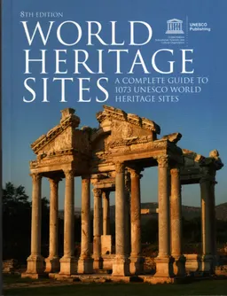 World heritage sites : a complete guide to 1073 UNESCO world heritage sites