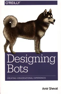 Designing bots : creating conversational experiences
