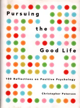 Pursuing the good life : 100 reflections on positive psychology