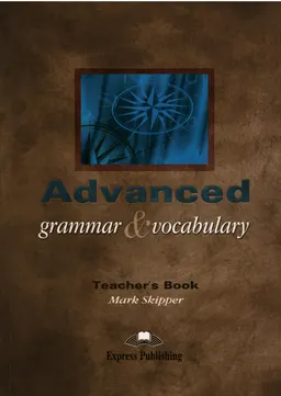 Advanced grammar & vocabulary : teacher's book