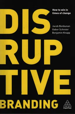 Disruptive branding : how to win in times of change