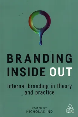 Branding inside out : internal branding in theory and practice