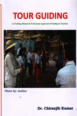 Tour guiding : A Training Manual and Professional Approach of Guiding in Tourism