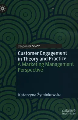 Customer engagement in theory and practice : a marketing management perspective