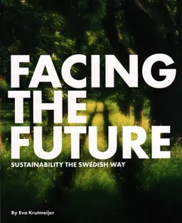 Facing the future : sustainability the Swedish way