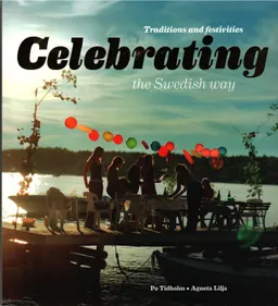 Celebrating the Swedish way : traditions and festivities