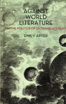 Against world literature : on the politics of untranslatability