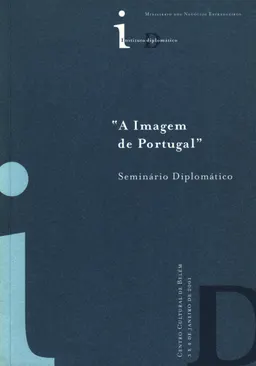 Seminario Diplomático, "A imagem de Portugal" : Centro Cultural de Belém, 3 e 4 Janeiro de 2001