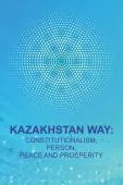 Kazakhstan way: constitutionalism, person, peace and prosperity : Collection of articles