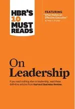 On leadership : if you read nothing else on leadership, read these definitive artivles fram Harvard Business Review