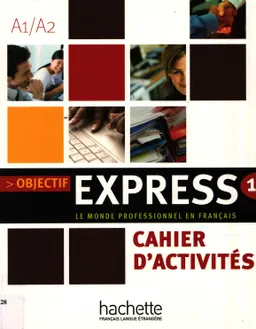 Objectif express 1: le monde professionnel en français A1/A2: Cahier dáctivités