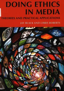 Doing Ethics in Media: theories and practical applications