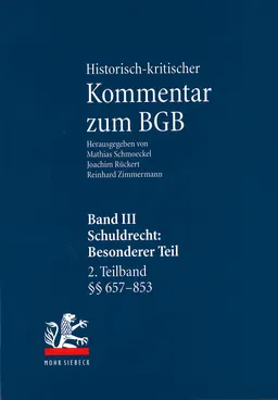 Historisch-kritischer Kommentar zum BGB. Band III. Schuldrecht : Besonderer Teil. 2. Teilband §§ 657-853