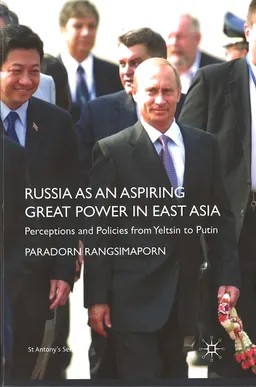 Russia as an aspiring great power in East Asia: perceptions and policies from Yeltsin to Putin